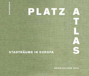 Platzatlas: Stadträume in Europa de Sophie Wolfrum