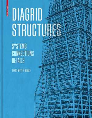 Diagrid Structures – Systems, Connections, Details de Terri Meyer Boake