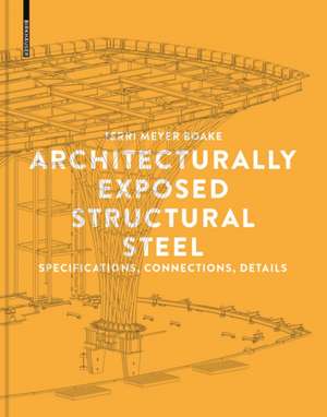 Architecturally Exposed Structural Steel – Specifications, Connections, Details de Terri Meyer Boake