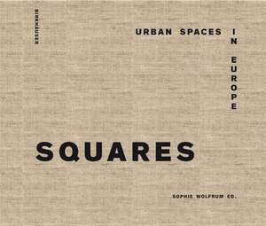 Squares – Urban Spaces in Europe de Sophie Wolfrum