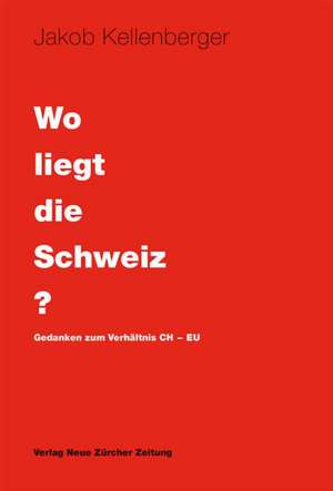 Wo liegt die Schweiz? de Jakob Kellenberger