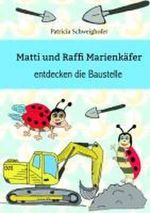 Matti und Raffi Marienkäfer entdecken die Baustelle de Patricia Schweighofer