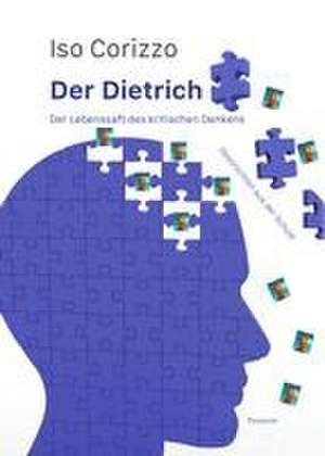 Der Dietrich - Der Lebenssaft des kritischen Denkens de Iso Corizzo