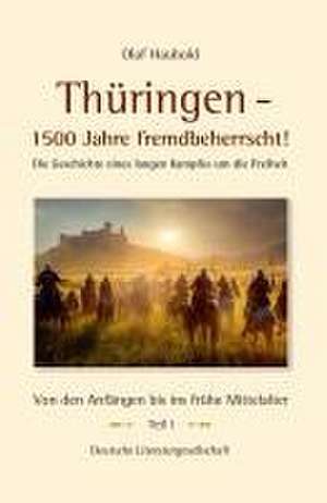 Thüringen - 1500 Jahre fremdbeherrscht! de Olaf Haubold