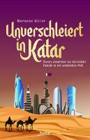 Unverschleiert in Katar de Marianne Müller