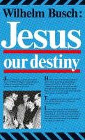 Jesus, Our Destiny de Wilhelm Busch