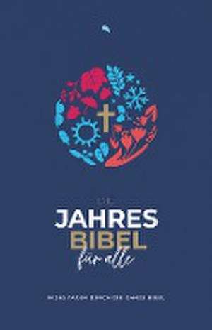 Die Jahresbibel für alle - "Blue Edition" de Mitherausgegeben von Biblica Herausgegeben von Fontis Verlag Basel