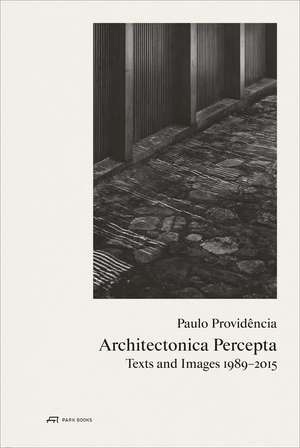 Paulo Providência-Architectonica Percepta: Texts and Images 1989-2015 de Paulo Providência