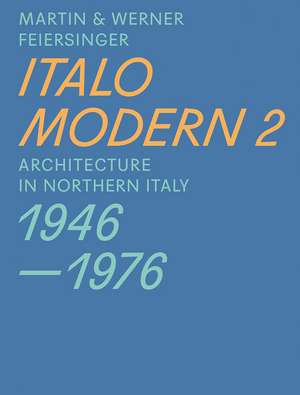 Italomodern 2: Architecture in Northern Italy 1946-1976 de Martin Feiersinger