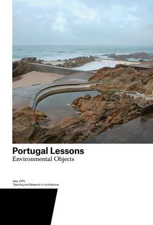 Portugal Lessons: Environmental Objects. Teaching and Research in Architecture de Harry Gugger