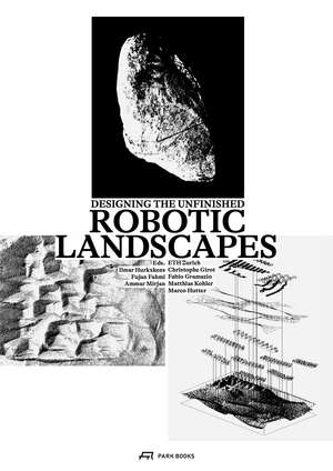 Robotic Landscapes: Designing the Unfinished de Ilmar Hurkxkens