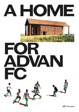 A Home for Advan FC: Handbook for a Madagascan Building with Global Adaptability de Nele Dechmann