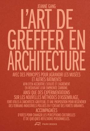 L'Art de greffer en architecture: Utilité et désir à l'ère de la sobriété de Jeanne Gang