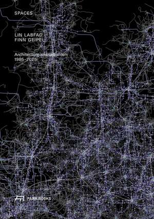 Spaces: LIN LABFAC Finn Geipel. Architecture and Urbanism 1985 – 2025 de Carolin Miller