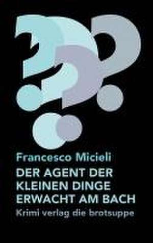 DER AGENT DER KLEINEN DINGE ERWACHT AM BACH de Francesco Micieli