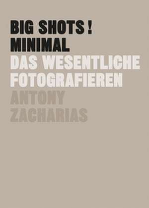 BIG SHOTS! Minimal de Antony Zacharias