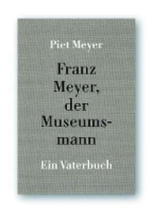 Franz Meyer, der Museumsband de Piet Meyer