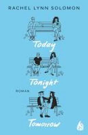 Today, Tonight, Tomorrow de Rachel Lynn Solomon