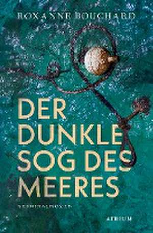 Der dunkle Sog des Meeres de Roxanne Bouchard