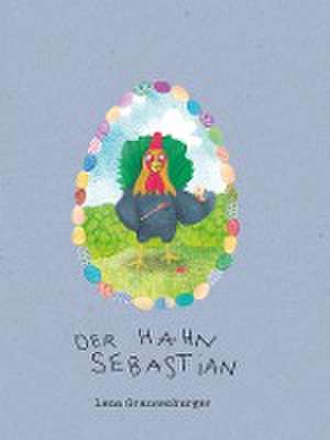 Der Hahn Sebastian de Lena Grausenburger