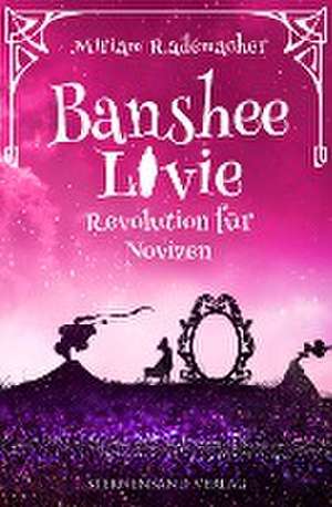 Banshee Livie (Band 7): Revolution für Novizen de Miriam Rademacher