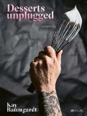 Desserts unplugged de Kay Baumgardt