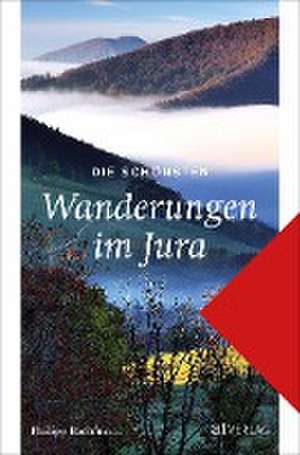 Die schönsten Wanderungen im Jura de Philipp Bachmann