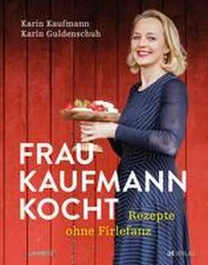 Frau Kaufmann kocht Rezepte ohne Firlefanz de Karin Kaufmann