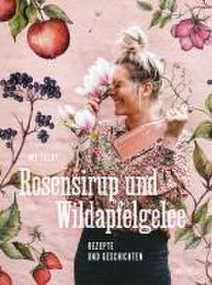 Rosensirup und Wildapfelgelee de My Feldt