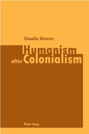 Humanism After Colonialism: A Study in Christian Responsiveness de Claudia Alvares