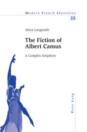 The Fiction of Albert Camus de Moya Longstaffe