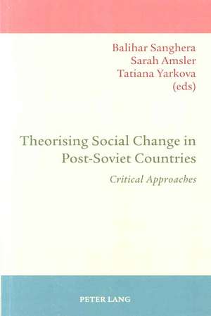 Theorising Social Change in Post-Soviet Countries de Balihar Sanghera