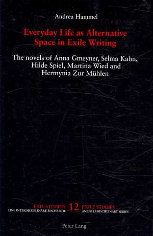 Everyday Life as Alternative Space in Exile Writing de Andrea Hammel