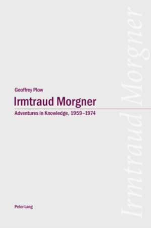 Irmtraud Morgner: Adventures in Knowledge, 1959-1974 de Geoffrey Plow