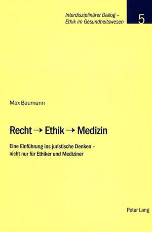 Recht - Ethik - Medizin de Max Baumann