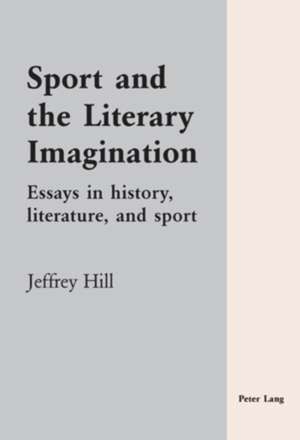 Sport and the Literary Imagination de Jeffrey Hill