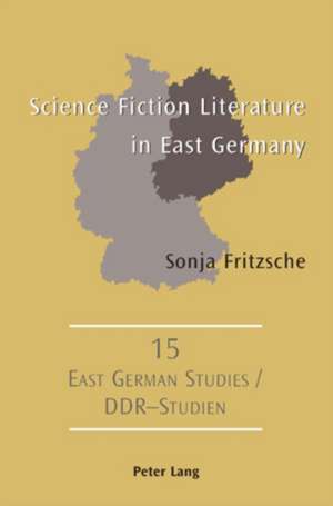 Science Fiction Literature in East Germany de Sonja Fritzsche