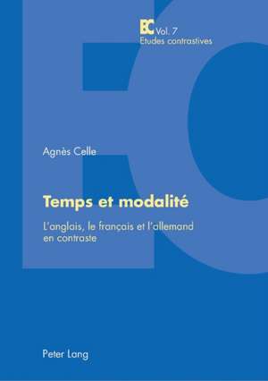 Temps Et Modalite: L'Anglais, Le Francais Et L'Allemand En Contraste de Agnès Celle