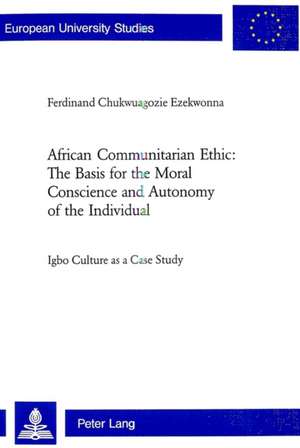 African Communitarian Ethic: Igbo Culture as a Case Study de Ferdinand Chukwuagozie Ezekwonna