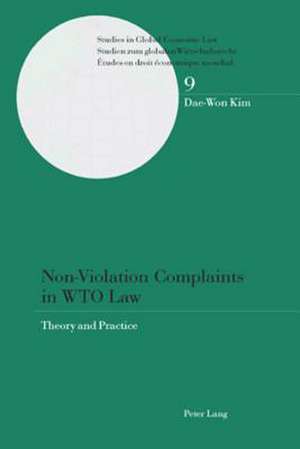 Non-Violation Complaints in Wto Law: Theory and Practice de Dae-Won Kim