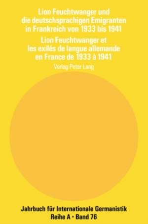 Lion Feuchtwanger und die deutschsprachigen Emigranten in Frankreich von 1933 bis 1941. Lion Feuchtwanger et les exilés de langue allemande en France de 1933 à 1941 de Daniel Azuélos
