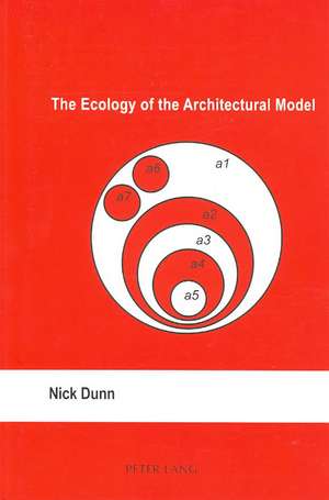 The Ecology of the Architectural Model de Nick Dunn