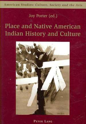 Place and Native American Indian History and Culture de Joy Porter