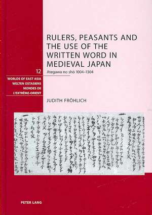 Rulers, Peasants and the Use of the Written Word in Medieval Japan de Judith Fröhlich