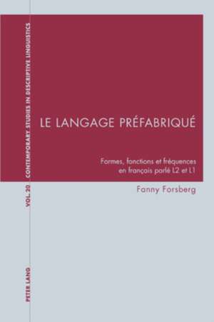 Le Langage Prefabrique: Formes, Fonctions Et Frequences En Francais Parle L2 Et L1 de Fanny Forsberg