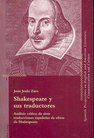 Shakespeare y Sus Traductores: Analisis Critico de Siete Traducciones Espanolas de Obras de Shakespeare de Juan Jesús Zaro