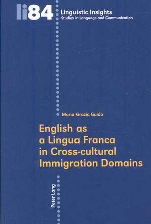 English as a Lingua Franca in Cross-Cultural Immigration Domains: Teachers' Construction of Their Classroom Reality de Maria Grazia Guido