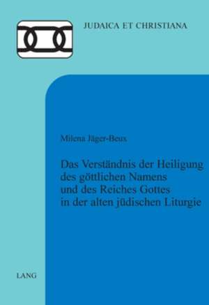 Das Verstaendnis Der Heiligung Des Goettlichen Namens Und Des Reiches Gottes in Der Alten Juedischen Liturgie: Approche Clinique Et Experimentale Du Didactique Ordinaire En Mathematique de Milena Jäger-Beux