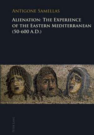 Alienation: The Experience of the Eastern Mediterranean (50-600 A.D.) de Antigone Samellas