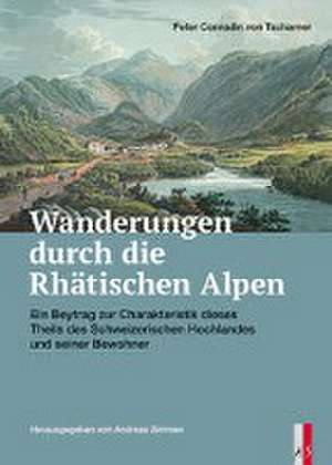 Wanderungen durch die Räthischen Alpen de Peter Conradin von Tscharner